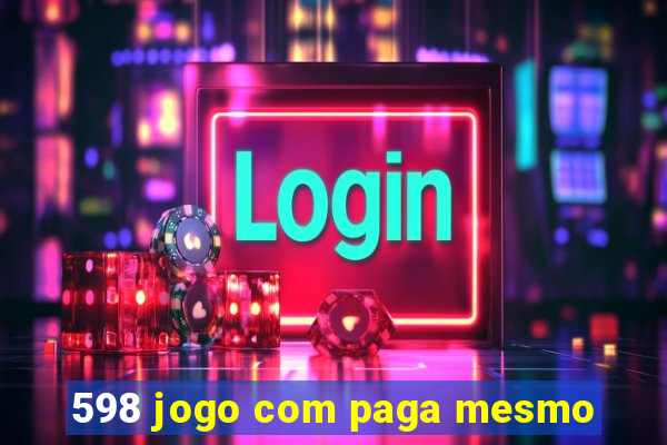 598 jogo com paga mesmo